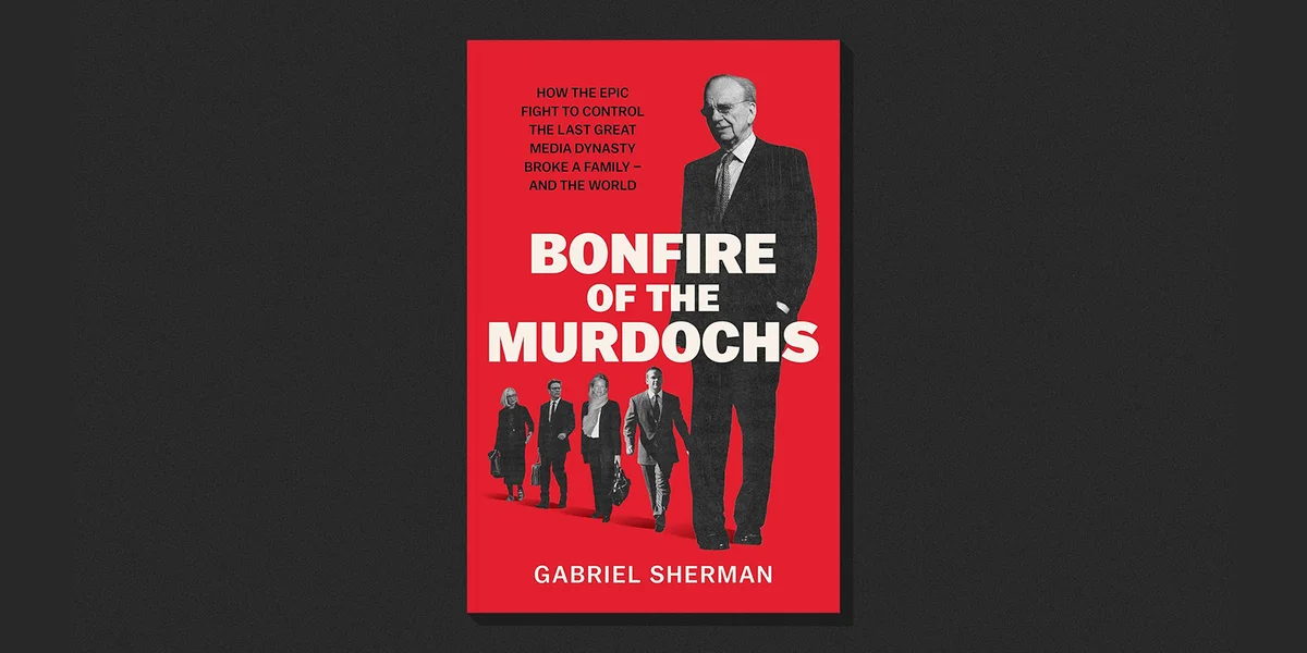 Gabriel Sherman - Bonfire of the Murdochs