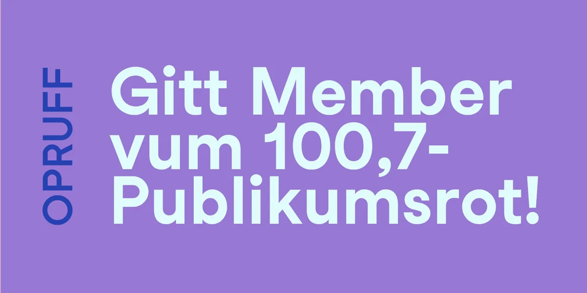 Gitt Member vum 100,7-Publikumsrot!